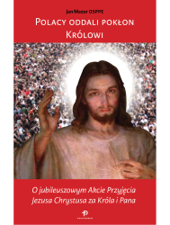 Polacy oddali pokłon Królowi. O Jubileuszowym Akcie Przyjęcia Jezusa Chrystusa za Króla i Pana